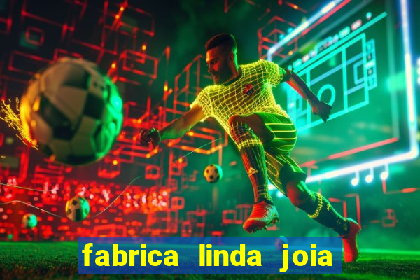 fabrica linda joia vitoria conquista bahia